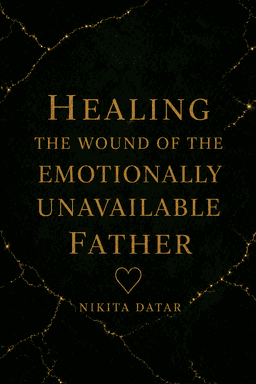 Healing the Wound of the Emotionally Unavailable Father
