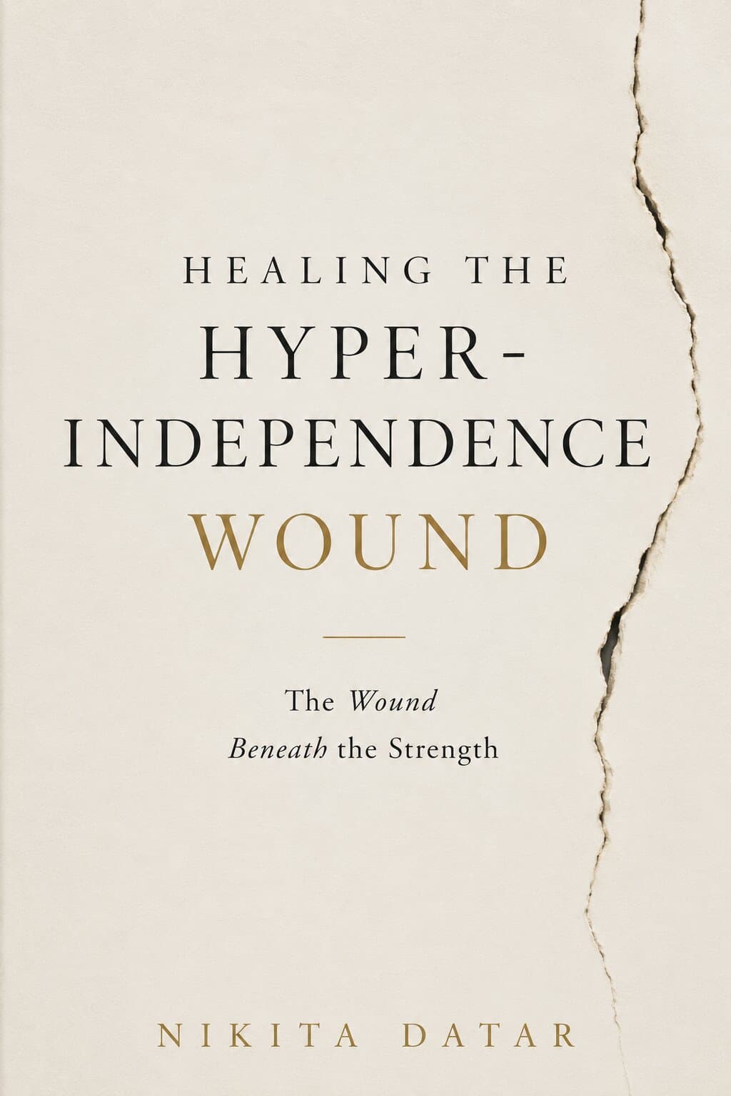 Healing the Hyper-Independence Wound — The Wound Beneath the Strength. A book by Nikita Datar, from Standalone.