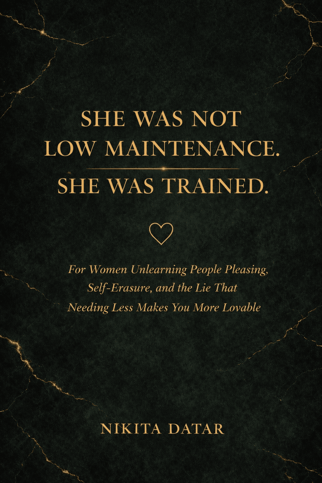 She Was Not Low Maintenance, She Was Trained — For Women Unlearning People Pleasing, Self-Erasure, and the Lie That Needing Less Makes You More Lovable. A book by Nikita Datar, from The Reclamation Series.