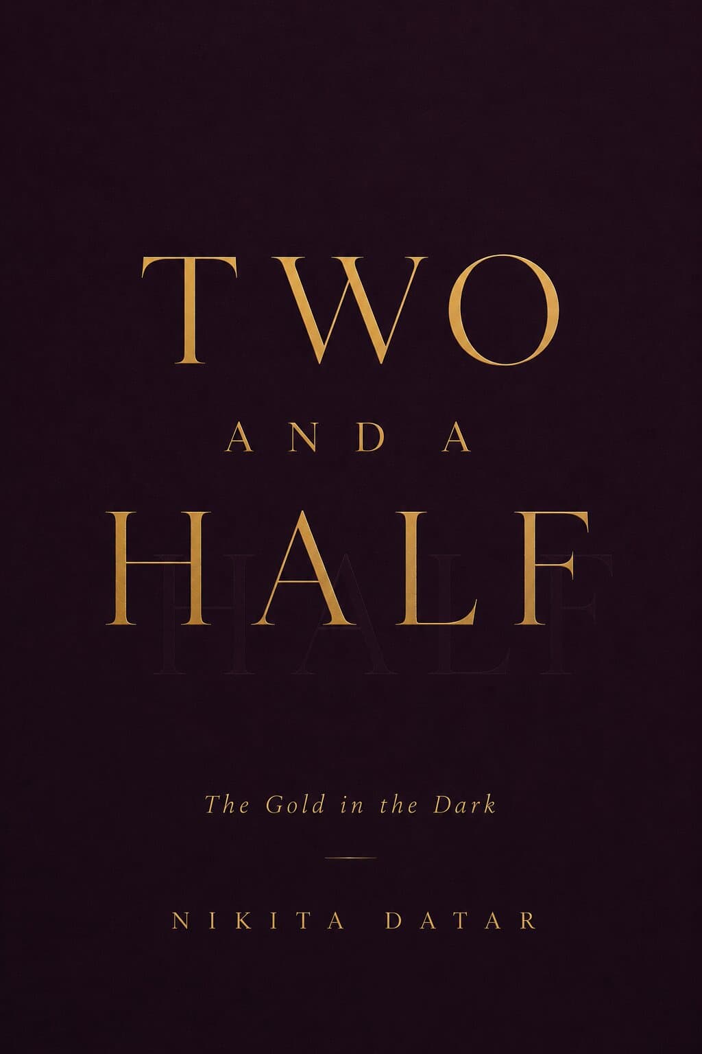 Two and a Half: The Gold in the Dark — On the Self You Were, the Self You Became, and the One Still Waiting to Be Found. A book by Nikita Datar, from Standalone.