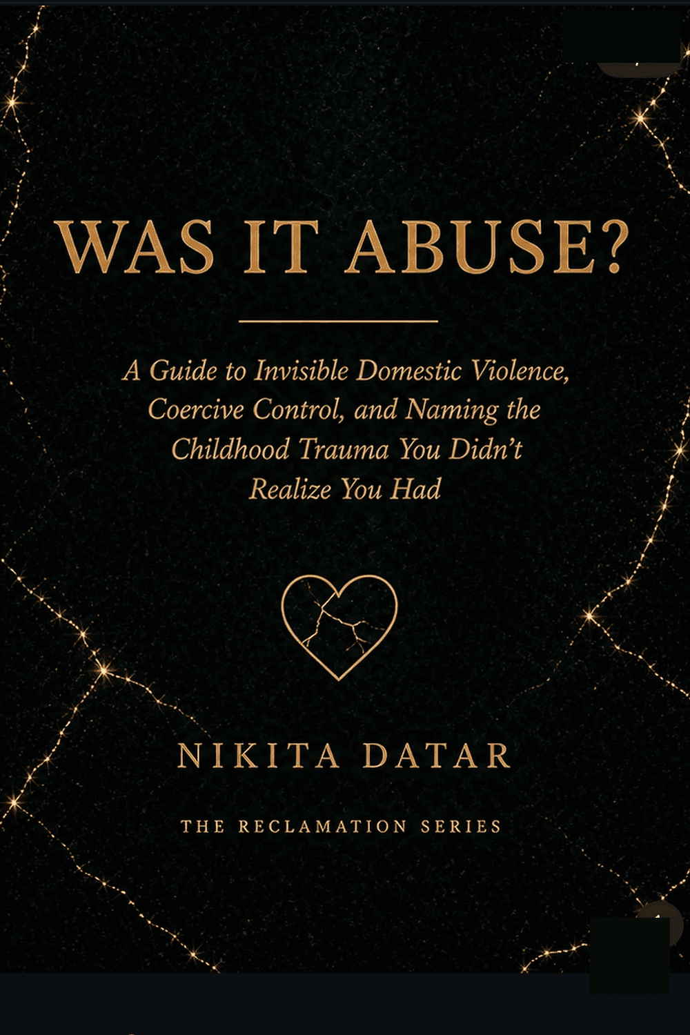 Was It Abuse? — A Guide to Invisible Domestic Violence, Coercive Control, and Naming the Childhood Trauma You Didn't Realize You Had. A book by Nikita Datar, from The Reclamation Series.
