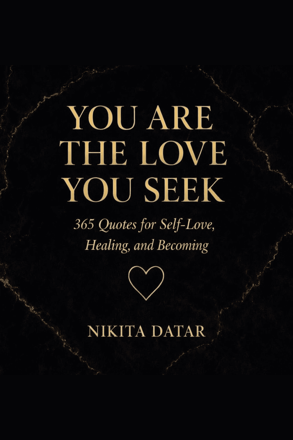 You Are the Love You Seek — 365 Quotes for Self-Love, Healing, and Becoming. A book by Nikita Datar, from The 365 Days Series.