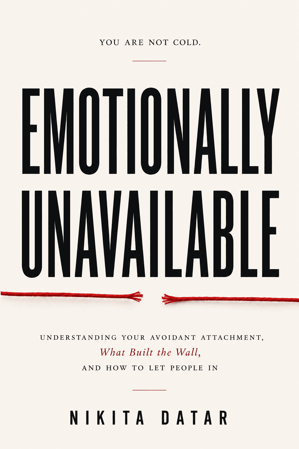 Emotionally Unavailable — Recognizing Distant Patterns, Healing the Fear of Intimacy, and Breaking the Cycle. A book by Nikita Datar, from Standalone.