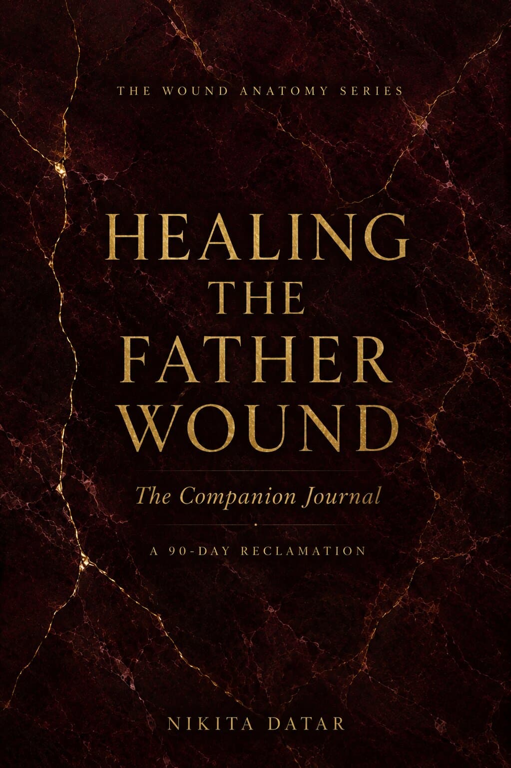 Healing the Father Wound: A 90-Day Journal — For Adult Daughters of Emotionally Absent Fathers. A book by Nikita Datar, from Wound Anatomy Journals.